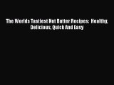 Download The Worlds Tastiest Nut Butter Recipes:  Healthy Delicious Quick And Easy  EBook