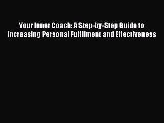 Read Your Inner Coach: A Step-by-Step Guide to Increasing Personal Fulfilment and Effectiveness