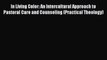 [Read Book] In Living Color: An Intercultural Approach to Pastoral Care and Counseling (Practical