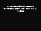 [Read Book] Resurrection and Moral Imagination (Transcending Boundaries in Philosophy and Theology)