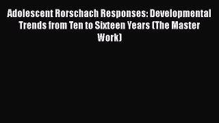 [Read book] Adolescent Rorschach Responses: Developmental Trends from Ten to Sixteen Years
