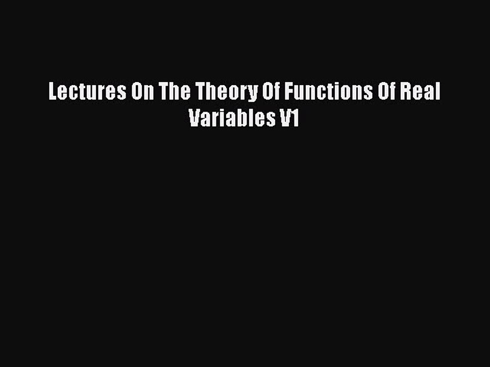 [PDF] Lectures On The Theory Of Functions Of Real Variables V1 [Read] Online