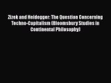 [Read Book] Zizek and Heidegger: The Question Concerning Techno-Capitalism (Bloomsbury Studies