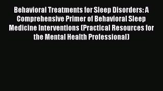 [Read book] Behavioral Treatments for Sleep Disorders: A Comprehensive Primer of Behavioral