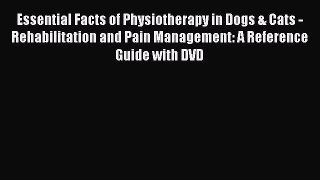 [Read book] Essential Facts of Physiotherapy in Dogs & Cats - Rehabilitation and Pain Management: