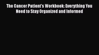 [Read book] The Cancer Patient's Workbook: Everything You Need to Stay Organized and Informed