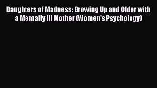 [Read book] Daughters of Madness: Growing Up and Older with a Mentally Ill Mother (Women's
