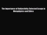 [Read Book] The Importance of Subjectivity: Selected Essays in Metaphysics and Ethics  EBook