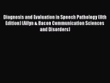 [Read book] Diagnosis and Evaluation in Speech Pathology (8th Edition) (Allyn & Bacon Communication