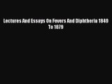 [PDF] Lectures And Essays On Fevers And Diphtheria 1849 To 1879 [Download] Online