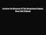 [PDF] Lectures On Diseases Of The Respiratory Organs Heart And Kidneys [Read] Full Ebook