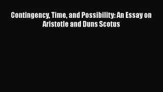 [Read Book] Contingency Time and Possibility: An Essay on Aristotle and Duns Scotus  Read Online
