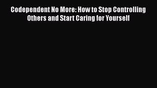[Read book] Codependent No More: How to Stop Controlling Others and Start Caring for Yourself