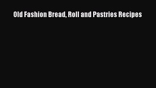 Download Old Fashion Bread Roll and Pastries Recipes  Read Online