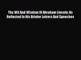 [PDF] The Wit And Wisdom Of Abraham Lincoln: As Reflected In His Briefer Letters And Speeches