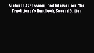 [Read book] Violence Assessment and Intervention: The Practitioner's Handbook Second Edition