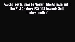 [Read book] Psychology Applied to Modern Life: Adjustment in the 21st Century (PSY 103 Towards