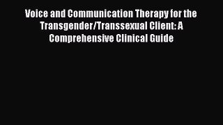 [Read book] Voice and Communication Therapy for the Transgender/Transsexual Client: A Comprehensive