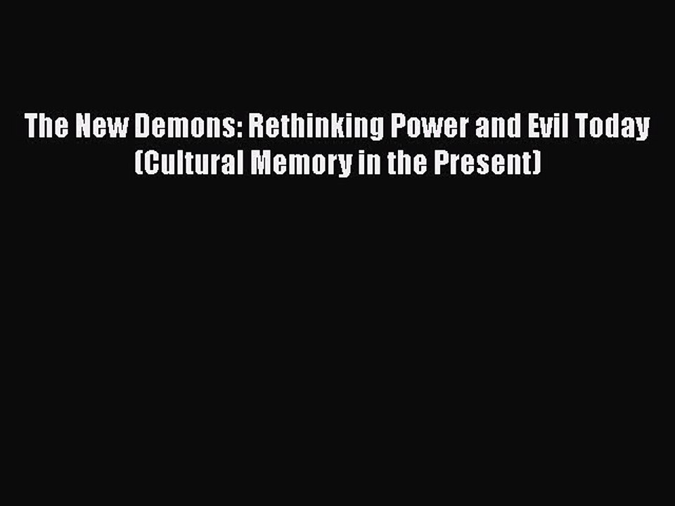 [Read Book] The New Demons: Rethinking Power and Evil Today (Cultural Memory in the Present)