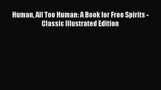 [Read Book] Human All Too Human: A Book for Free Spirits - Classic Illustrated Edition  Read