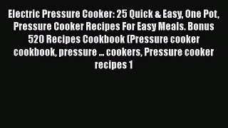 Download Electric Pressure Cooker: 25 Quick & Easy One Pot Pressure Cooker Recipes For Easy