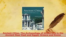 Read  Ancient Cities The Archaeology of Urban Life in the Ancient Near East and Egypt Greece Ebook Free