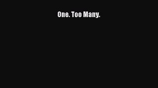 [Read Book] One. Too Many.  EBook