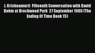 [Read Book] J. Krishnamurti  Fifteenth Conversation with David Bohm at Brockwood Park  27 September