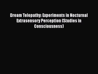 [Read book] Dream Telepathy: Experiments in Nocturnal Extrasensory Perception (Studies in Consciousness)