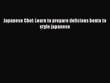 PDF Japanese Chef: Learn to prepare delicious bento to style japanese Free Books