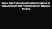 PDF Vegan: High Protein Vegan Breakfast Cookbook: 52 Easy & Delicious High Protein Vegan Diet