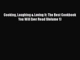 Download Cooking Laughing & Loving It: The Best Cookbook You Will Ever Read (Volume 1)  Read