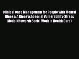 [Read book] Clinical Case Management for People with Mental Illness: A Biopsychosocial Vulnerability-Stress