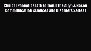 [Read book] Clinical Phonetics (4th Edition) (The Allyn & Bacon Communication Sciences and