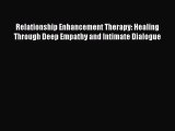 [Read book] Relationship Enhancement Therapy: Healing Through Deep Empathy and Intimate Dialogue