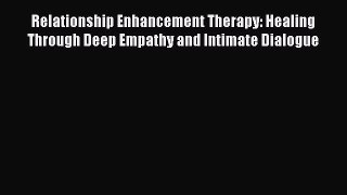 [Read book] Relationship Enhancement Therapy: Healing Through Deep Empathy and Intimate Dialogue