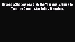 [Read book] Beyond a Shadow of a Diet: The Therapist's Guide to Treating Compulsive Eating
