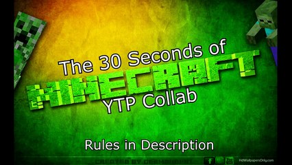 (Reupload) The 30 Seconds of Minecraft YTP Collab Announcement (OPEN)