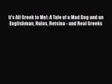 [Read Book] It's All Greek to Me!: A Tale of a Mad Dog and an Englishman Ruins Retsina - and
