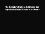 [Read Book] The Biologist's Mistress: Rethinking Self-Organization in Art Literature and Nature