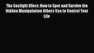 [Read book] The Gaslight Effect: How to Spot and Survive the Hidden Manipulation Others Use
