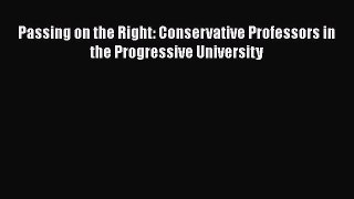 [Read Book] Passing on the Right: Conservative Professors in the Progressive University  EBook