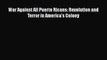 [Read Book] War Against All Puerto Ricans: Revolution and Terror in America’s Colony  EBook