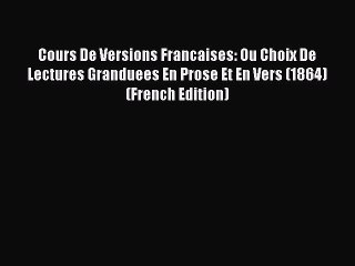 [PDF] Cours De Versions Francaises: Ou Choix De Lectures Granduees En Prose Et En Vers (1864)