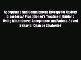 [Read book] Acceptance and Commitment Therapy for Anxiety Disorders: A Practitioner's Treatment