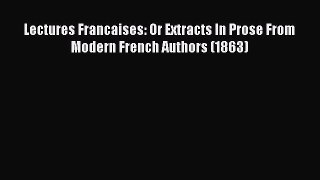 [PDF] Lectures Francaises: Or Extracts In Prose From Modern French Authors (1863) [Download]