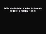 [Read Book] To War with Whitaker: Wartime Diaries of the Countess of Ranfurly 1939-45 Free