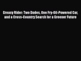 [Read Book] Greasy Rider: Two Dudes One Fry-Oil-Powered Car and a Cross-Country Search for