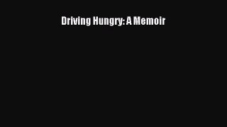 [Read Book] Driving Hungry: A Memoir  EBook