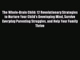 [Read book] The Whole-Brain Child: 12 Revolutionary Strategies to Nurture Your Child's Developing